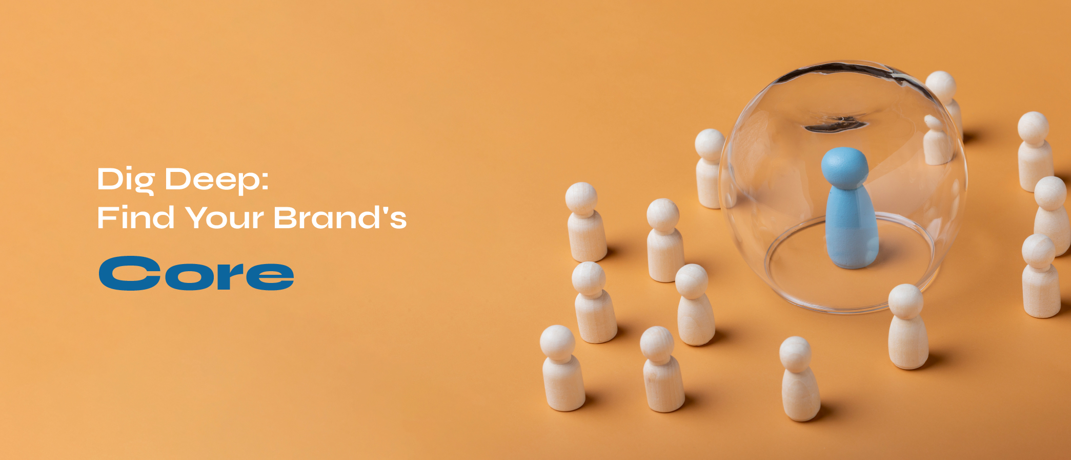  Dig Deep: Find Your Brand's Core